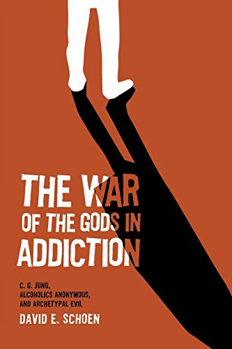 The War Of The Gods In Addiction: C. G. Jung, Alcoholics Anonymous, and Archetypal Evil von Chiron Publications