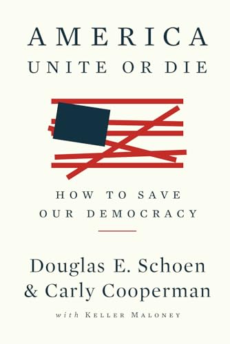 America: Unite or Die: How to Save Our Democracy