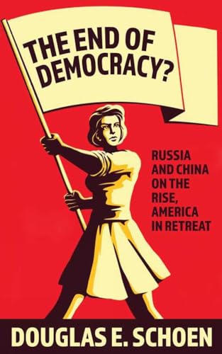 The End of Democracy?: Russia and China on the Rise, America in Retreat von Regan Arts.