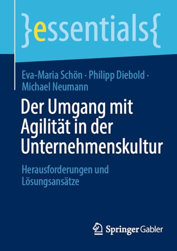 Der Umgang mit Agilität in der Unternehmenskultur: Herausforderungen und Lösungsansätze (essentials) von Springer Gabler