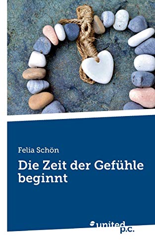 Die Zeit der Gefühle beginnt Die Zeit der Gefühle beginnt von United P.C. Verlag