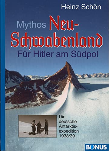 Mythos Neu-Schwabenland. Für Hitler am Südpol. Die deutsche Antarktisexpedition 1938/39