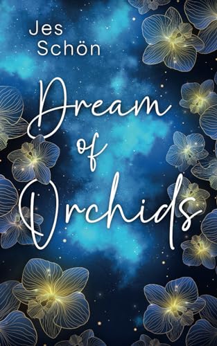 Dream of Orchids: Liebesroman von Jes Schön