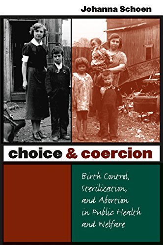 Choice and Coercion: Birth Control, Sterilization, and Abortion in Public Health and Welfare (Gender & American Culture)