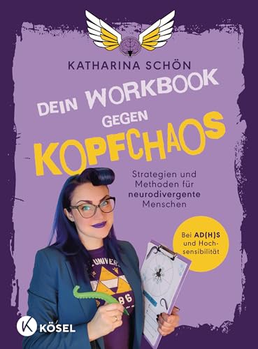 Dein Workbook gegen Kopfchaos: Strategien und Methoden für neurodivergente Menschen - Bei AD(H)S und Hochsensibilität von Kösel-Verlag