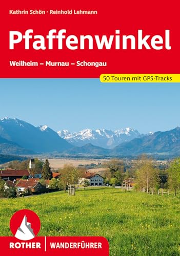 Pfaffenwinkel: Weilheim - Murnau - Schongau. 51 Touren mit GPS-Tracks (Rother Wanderführer) von Rother Bergverlag