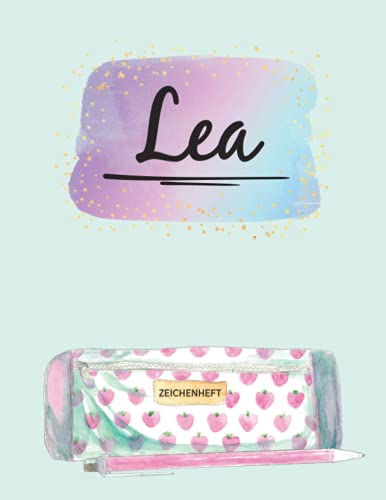 Name Lea Personalisiert Geschenk: Schönes Skizzenbuch für Kinder mit Lea's Namen ein Individualisiertes Buch mit Vorname Lea zum Zeichnen und Malen das personalisierte Namensgeschenk von Independently published