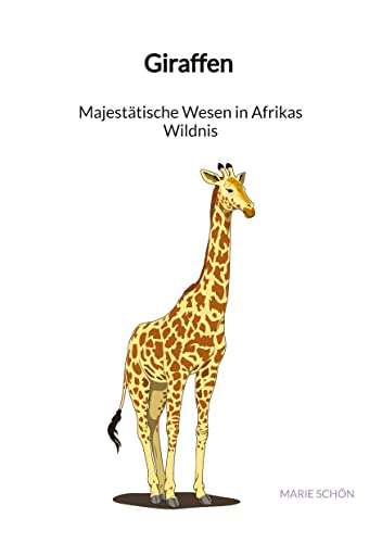 Giraffen - Majestätische Wesen in Afrikas Wildnis: DE von Jaltas Books