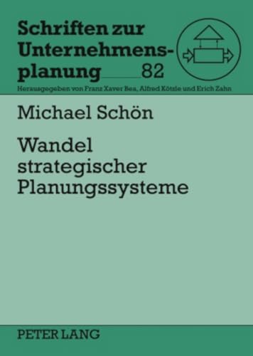 Wandel strategischer Planungssysteme: Konzept für eine adaptive Unternehmensführung im turbulenten Umfeld (Schriften zur Unternehmensplanung, Band 82) von Peter Lang Gmbh, Internationaler Verlag Der Wissenschaften
