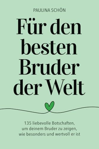 Für den besten Bruder der Welt - 135 liebevolle Botschaften, um deinem Bruder zu zeigen, wie besonders und wertvoll er ist: Ein Geschenkbuch, das mit ... berührt (Für die Menschen, die wir lieben) von Independently published