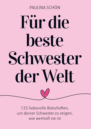 Für die Beste Schwester der Welt: 135 liebevolle Botschaften, um deiner Schwester zu zeigen, wie besonders und wertvoll sie ist: Ein Geschenkbuch, das mit jedem Wort das Herz berührt von Bookmundo