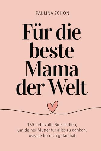 Für die beste Mama der Welt - 135 liebevolle Botschaften, um deiner Mutter für alles zu danken, was sie für dich getan hat: Das perfekte Geschenkbuch ... Tage (Für die Menschen, die wir lieben) von Independently published