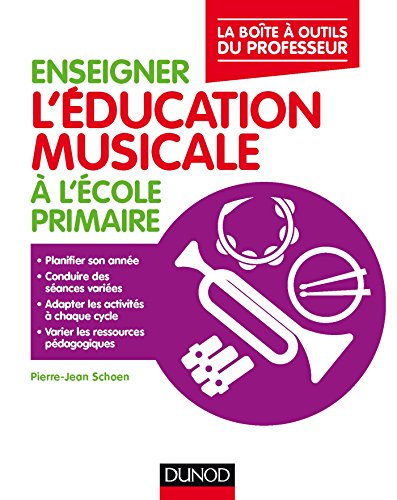 Enseigner l'éducation musicale à l'école primaire - La boîte à outils du professeur: La boîte à outils du professeur