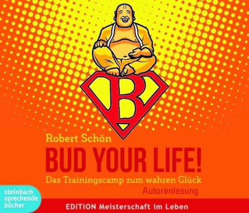 Bud Your Life!: Das Trainingscamp zum wahren Glück - Autorenlesung von steinbach sprechende bücher