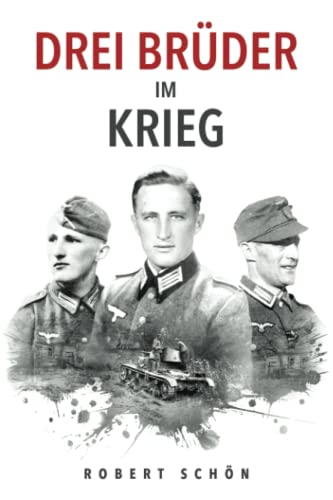 Drei Brüder im Krieg: Ergreifende Feldpost aus dem 2. Weltkrieg (Deutsche Soldaten-Biografien) von EK-2 Publishing