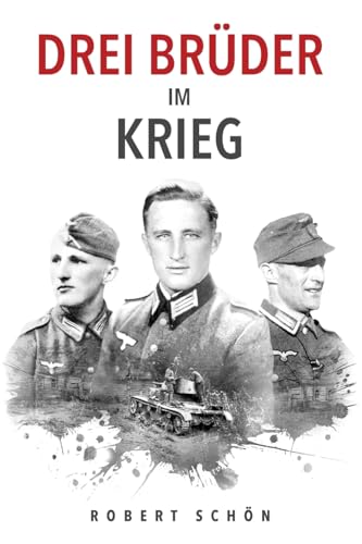 Drei Brüder im Krieg: Ergreifende Feldpost aus dem 2. Weltkrieg (Deutsche Soldaten-Biografien) von EK-2 Publishing