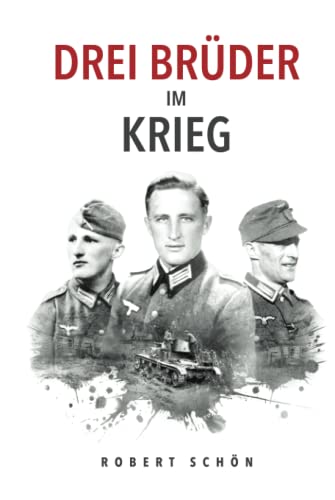 Drei Brüder im Krieg: Ergreifende Feldpost aus dem 2. Weltkrieg (Deutsche Soldaten-Biografien)