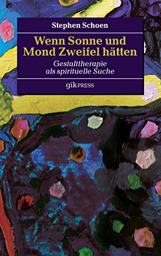 Wenn Sonne und Mond Zweifel hätten: Gestalttherapie als spirituelle Suche von Books on Demand