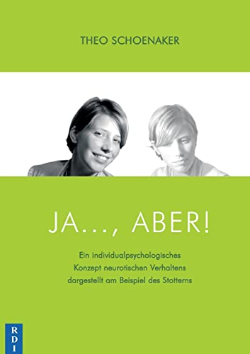 Ja..., aber!: Ein individualpsychologisches Konzept neurotischen Verhaltens dargestellt am Beispiel des Stotterns Ja..., aber!: Ein individualpsychologisches Konzept neurotischen Verhaltens dargestellt am Beispiel des Stotterns