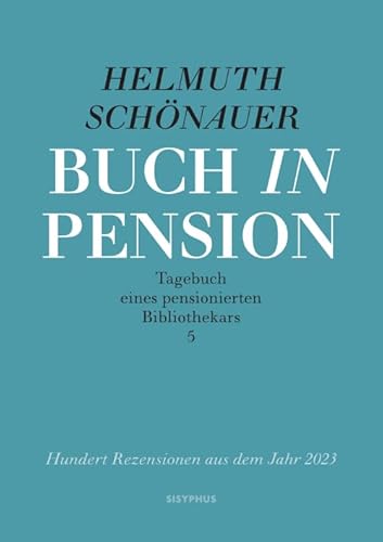 Buch in Pension: Tagebuch eines pensionierten Bibliothekars 5. Hundert Rezensionen aus dem Jahr 2023 Buch in Pension: Tagebuch eines pensionierten Bibliothekars 5. Hundert Rezensionen aus dem Jahr 2023 von Sisyphus