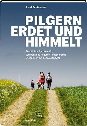 Pilgern erdet und himmelt: Geschichte, Spiritualität, Symbolik des Pilgerns - illustriert mit Erlebnissen auf dem Jakobsweg Pilgern erdet und himmelt: Geschichte, Spiritualität, Symbolik des Pilgerns - illustriert mit Erlebnissen auf dem Jakobsweg von Appenzeller