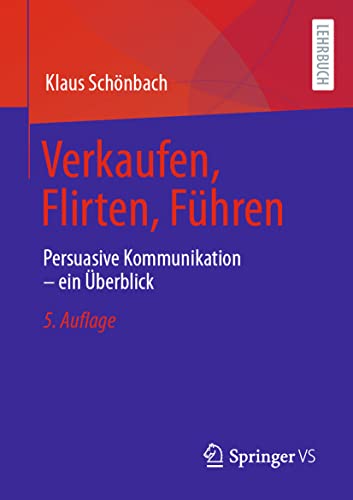 Verkaufen, Flirten, Führen: Persuasive Kommunikation – ein Überblick von Springer VS