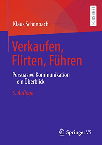 Verkaufen, Flirten, Führen: Persuasive Kommunikation – ein Überblick