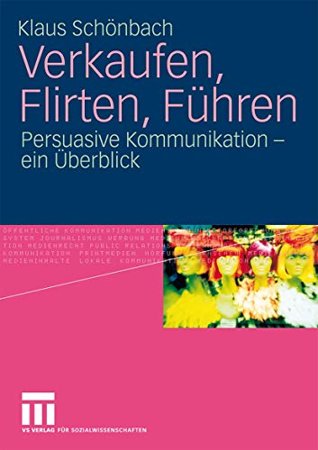 Verkaufen, Flirten, Führen: Persuasive Kommunikation - ein Überblick