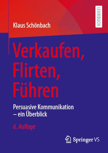 Verkaufen, Flirten, Führen: Persuasive Kommunikation – ein Überblick von Springer VS