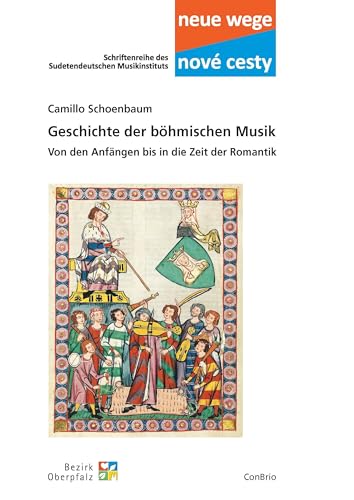 Geschichte der böhmischen Musik: Von den Anfängen bis in die Zeit der Romantik (Neue wege – nové cesti. Schriftenreihe des Sudetendeutschen Musikinstituts)