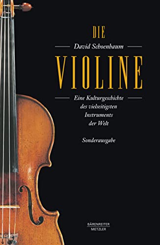 Die Violine: Eine Kulturgeschichte des vielseitigsten Instruments der Welt. Aus dem Amerikanischen von Angelika Legde. Sonderausgabe von J.B. Metzler