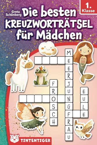 Die besten Kreuzworträtsel für Mädchen - Tintentiger 1. Klasse: Rätsel für Erstleser zum Schreiben- und Lesenlernen ab 6 Jahren | inkl. Leseübungen und Ausmalbildern von Independently published