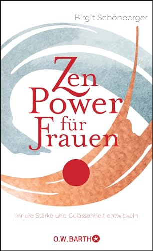 Zen-Power für Frauen: Innere Stärke und Gelassenheit entwickeln