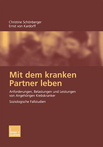 Mit dem kranken Partner leben: Anforderungen, Belastungen und Leistungen von Angehörigen Krebskranker von VS Verlag für Sozialwissenschaften