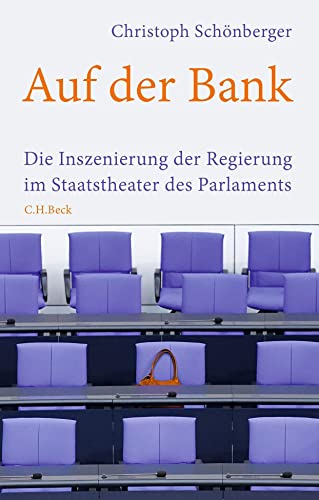 Auf der Bank: Die Inszenierung der Regierung im Staatstheater des Parlaments von C.H.Beck