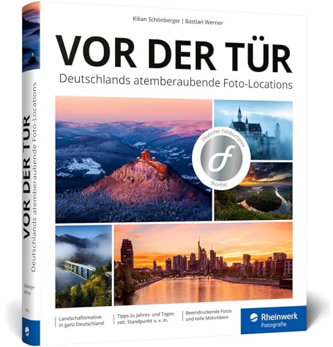 Vor der Tür: Beeindruckende Landschafts-Motive und Reise-Fotos: ein Location-Guide für ganz Deutschland von Rheinwerk Verlag GmbH