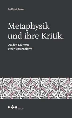 Metaphysik und ihre Kritik: Zu den Grenzen einer Wissensform (Geist und Gegenwart: Philosophische Reflexionen)