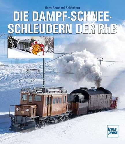Die Dampfschneeschleudern der RhB Die Dampfschneeschleudern der RhB von Motorbuch Verlag