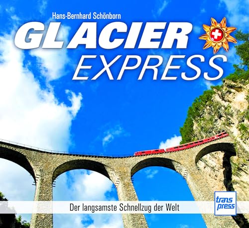 Glacier Express: Der langsamste Schnellzug der Welt von transpress