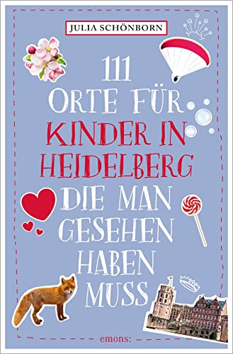 111 Orte für Kinder in Heidelberg, die man gesehen haben muss: Reiseführer von Emons Verlag