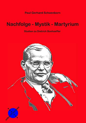Nachfolge - Mystik - Martyrium: Studien zu Dietrich Bonhoeffer