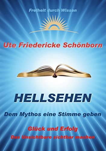 Hellsehen Dem Mythos eine Stimme geben: Glück und Erfolg Das Unsichtbare sichtbar machen (Freiheit durch Wissen, Band 2) von Books on Demand GmbH