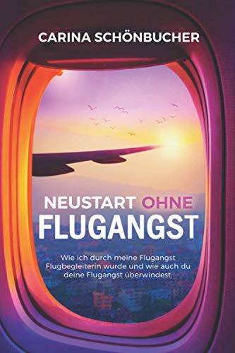 Neustart ohne Flugangst- Wie ich durch meine Flugangst Flugbegleiterin wurde und wie auch du deine Flugangst überwindest.