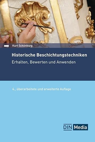 Historische Beschichtungstechniken: Erhalten, Bewerten und Anwenden (DIN Media Praxis) von DIN Media Verlag