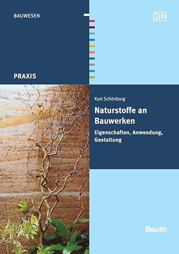 Naturstoffe an Bauwerken: Eigenschaften, Anwendung, Gestaltung (DIN Media Praxis)