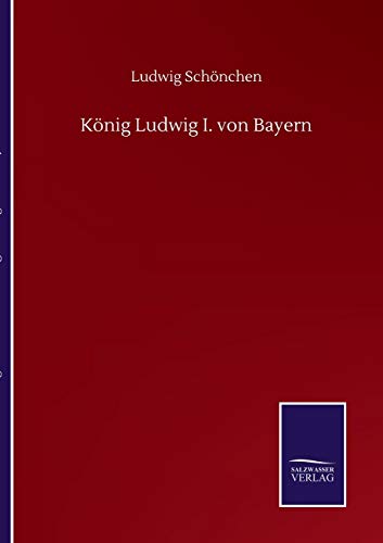 König Ludwig I. von Bayern von Salzwasser-Verlag Gmbh
