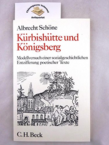 Kürbishütte und Königsberg: Modellversuch einer sozialgeschichtlichen Entzifferung poetischer Texte. Am Beispiel Simon Dach
