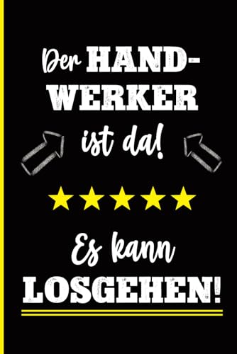 Notizbuch für Handwerker: Kleine Handwerker Geschenke für lustige Bastler und Schrauber für handwerkliche Berufe wie Maler, Klempner und Elektriker als Geburtstagsgeschenk auch für Kollegen von Independently published