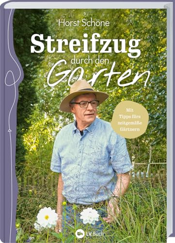 Streifzug durch den Garten: Mit Tipps fürs zeitgemäße Gärtnern. Eine Reise durch die schönsten Gärten mit Horst Schöne. Effektive Gartengestaltung, Pflanzkombinationen, Gärtnern im Klimawandel uvm. von LV.Buch