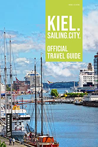 Kiel. Sailing. City.: Official Travel Guide (Regionalgeschichte im GMEINER-Verlag) von Gmeiner-Verlag